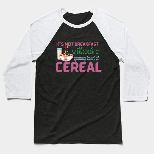 It Is Not Breakfast Without A Bowl Of Cereal Baseball T-Shirt by Praizes